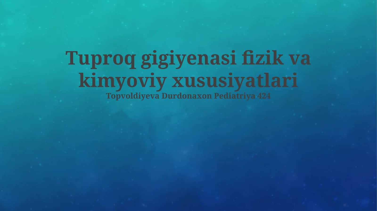 Tuproq gigiyenasi fizik va kimyoviy xususiyatlari 1