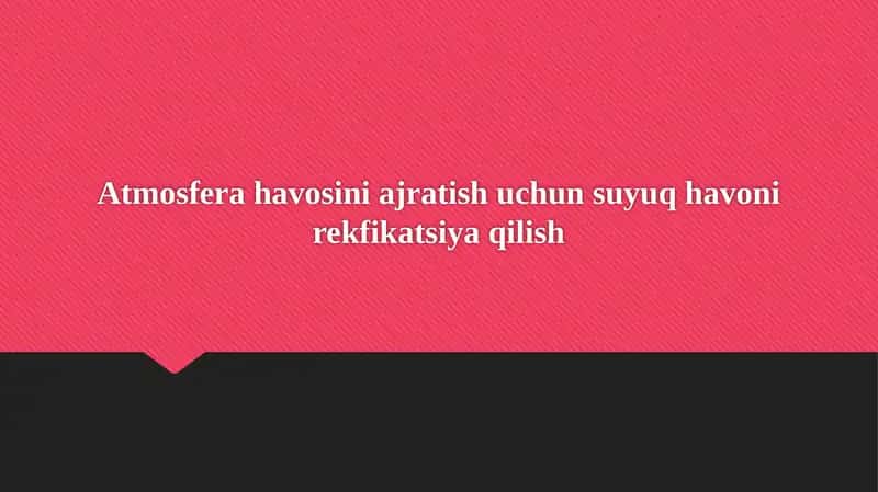 Atmosfera havosini ajratish uchun suyuq havoni rekfikatsiya qilish 1