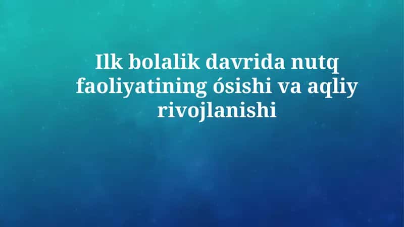 Nutq faolligining o'sishi va erki bolalikda aqliy rivojlanish 1