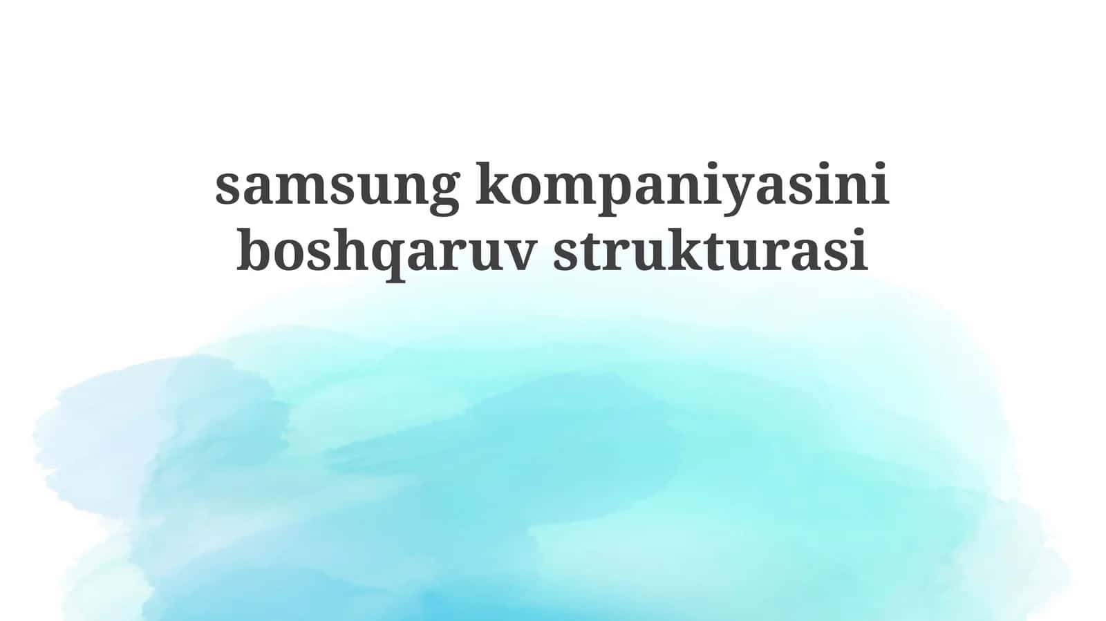Samsung kompaniyasining boshqaruv tuzilmasi 1