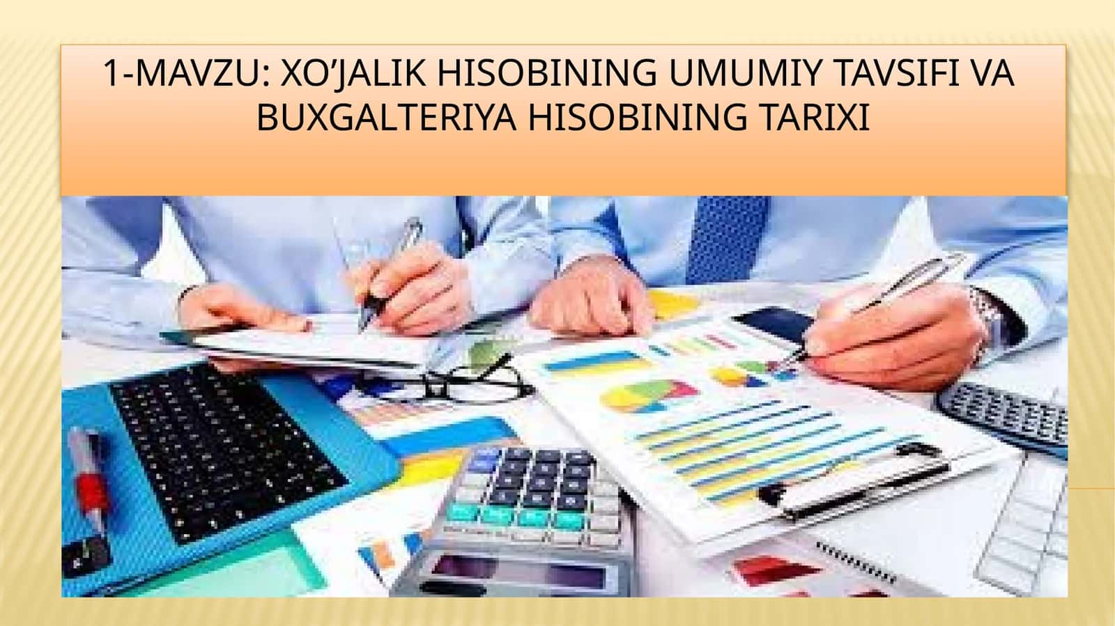 Xo’jalik hisobining umumiy tavsifi va buxgalteriya hisobining tarixi 1