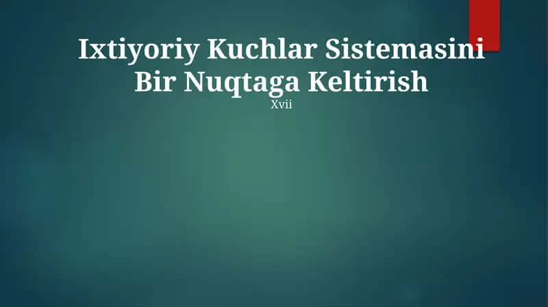 Ixtiyoriy Kuchlar Sistemasini Bir Nuqtaga Keltirish 1