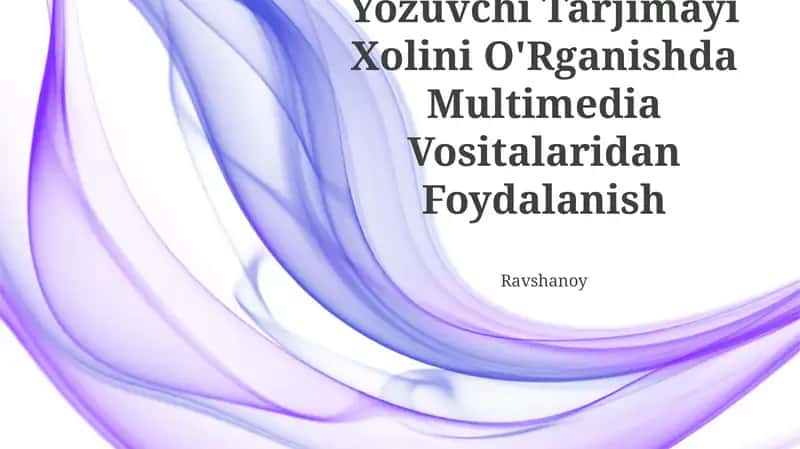 Yozuvchi Tarjimayi Xolini O'Rganishda Multimedia Vositalaridan Foydalanish 1