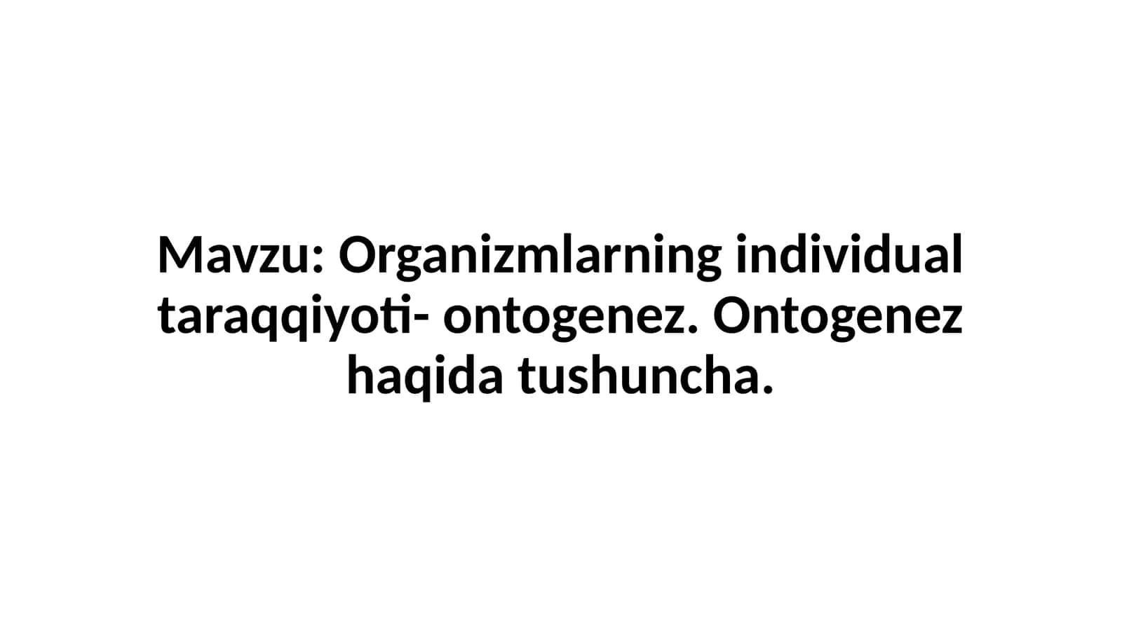 Organizmlarning individual taraqqiyoti- ontogenez. Ontogenez haqida tushuncha 1
