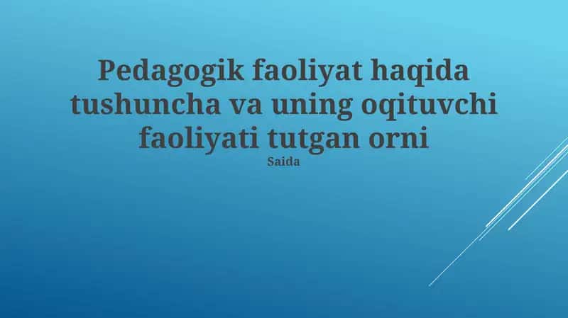 Pedagogik faoliyat haqida tushuncha va uning oqituvchi faoliyati tutgan orni 1