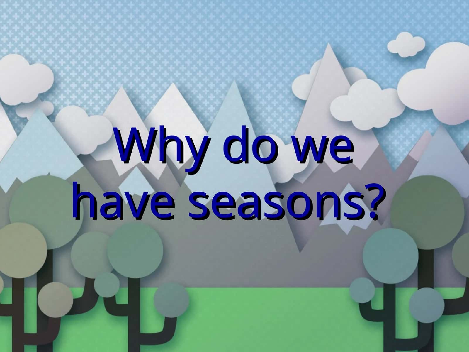 Why do we have seasons? 1