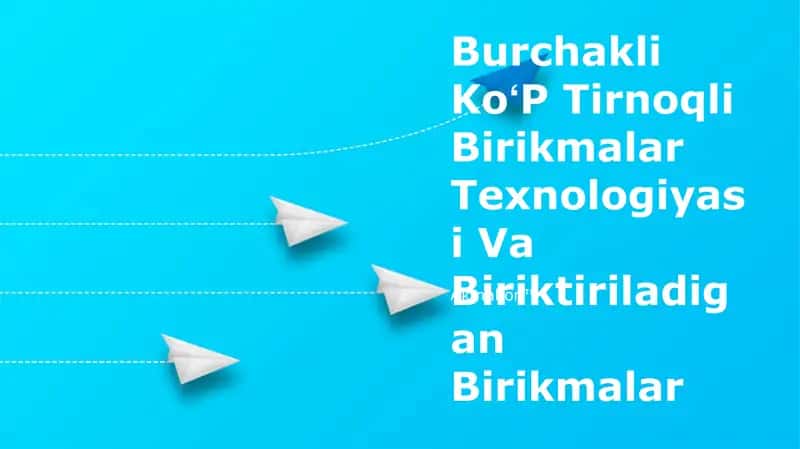Burchakli KoʻP Tirnoqli Birikmalar Texnologiyasi Va Biriktiriladigan Birikmalar 1
