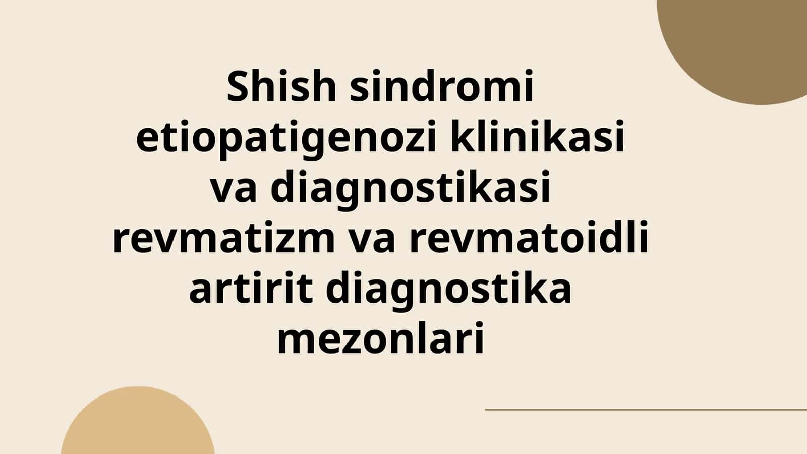 Shish sindromi etiopatigenozi klinikasi va diagnostikasi revmatizm va revmatoidli artirit diagnostika mezonlari 1