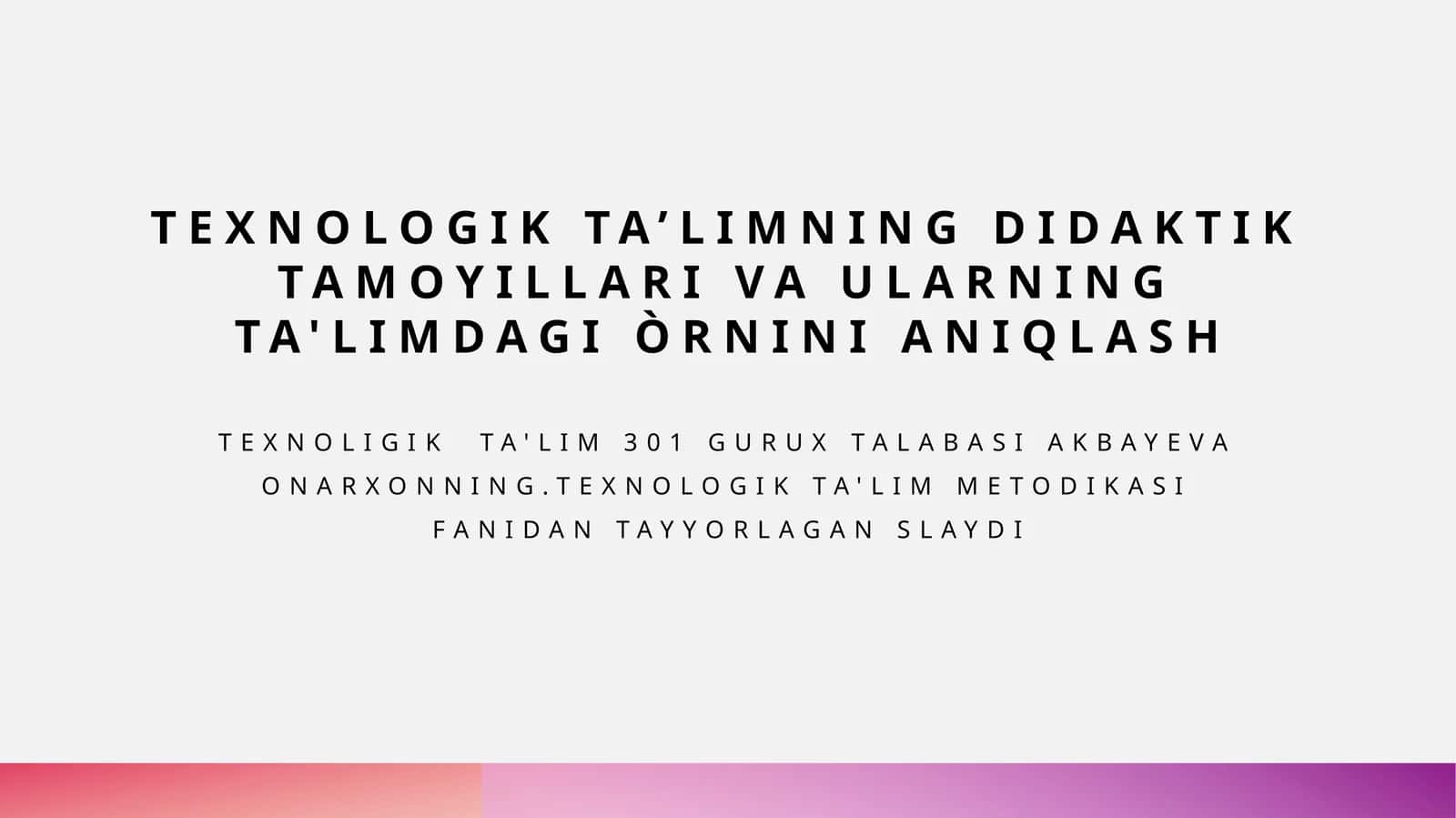 Texnologik ta'limning didaktik tamoyillari va ularning ta'limdagi o'rnini aniqlash 1