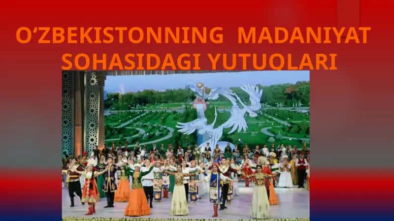 O‘ZBEKISTONNING MADANIYAT SOHASIDAGI YUTUQLARI 1