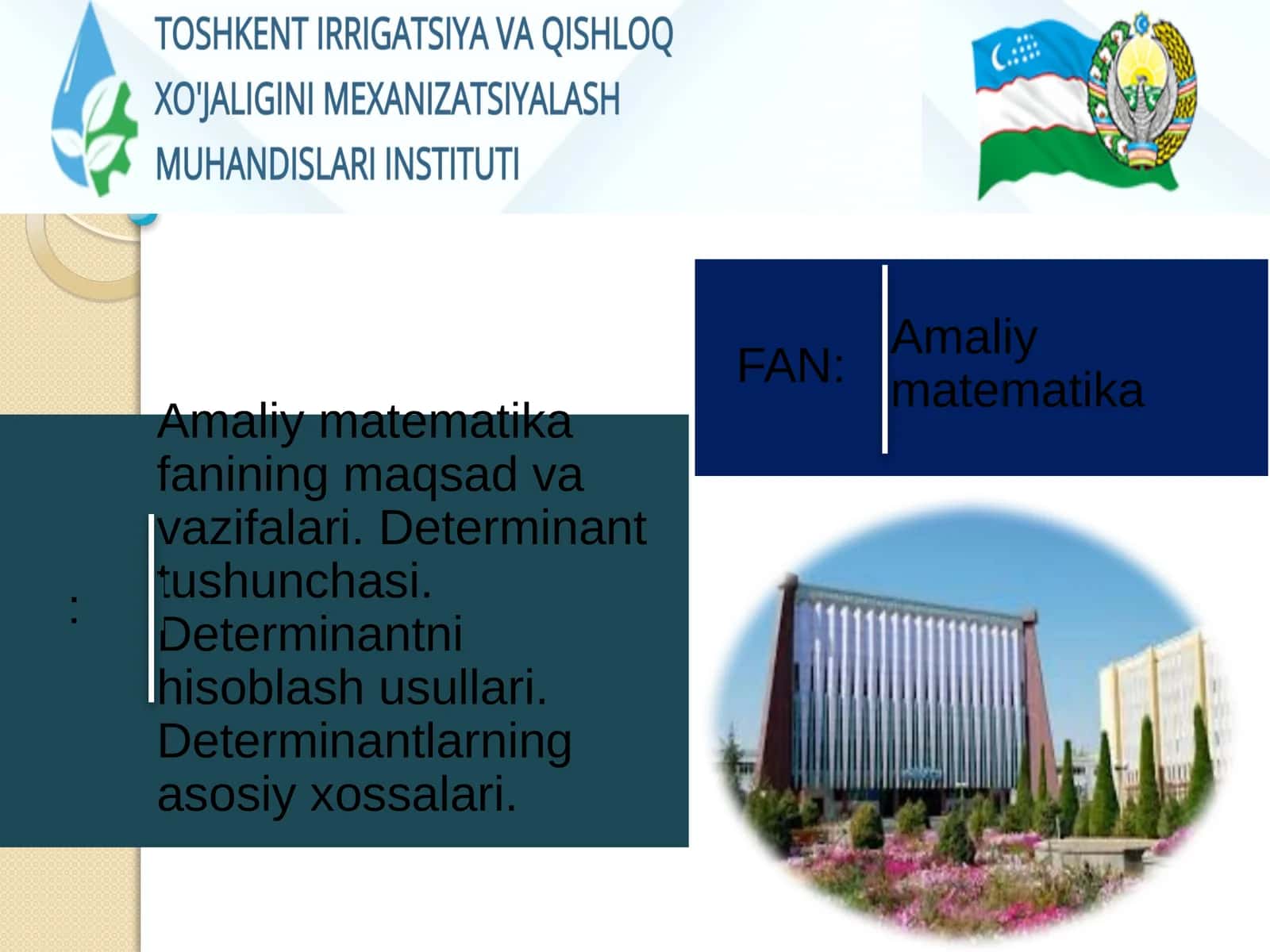 Amaliy matematika fanining maqsad va vazifalari. Determinant tushunchasi. Determinantni hisoblash usullari. Determinantlarning asosiy xossalari 1
