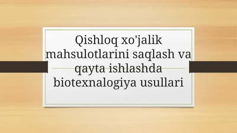 Qishloqxo'jalik mahsulotlarini saqlash va qayta ishlashda biotexnologiya usullari 1
