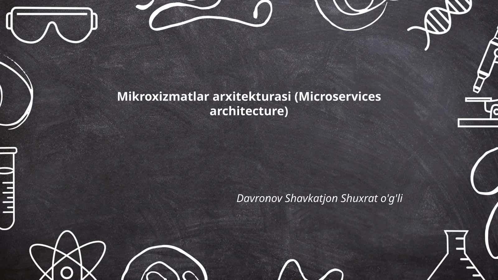 Mikroxizmatlar arxitekturasi (Microservices architecture) 1