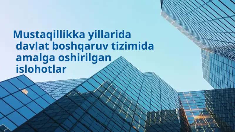 Mustaqillikka yillarida davlat boshqaruv tizimida amalga oshirilgan islohotlar 1