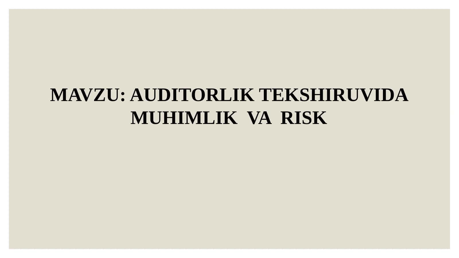 AUDITORLIK TEKSHIRUVIDA MUHIMLIK VA RISK 1