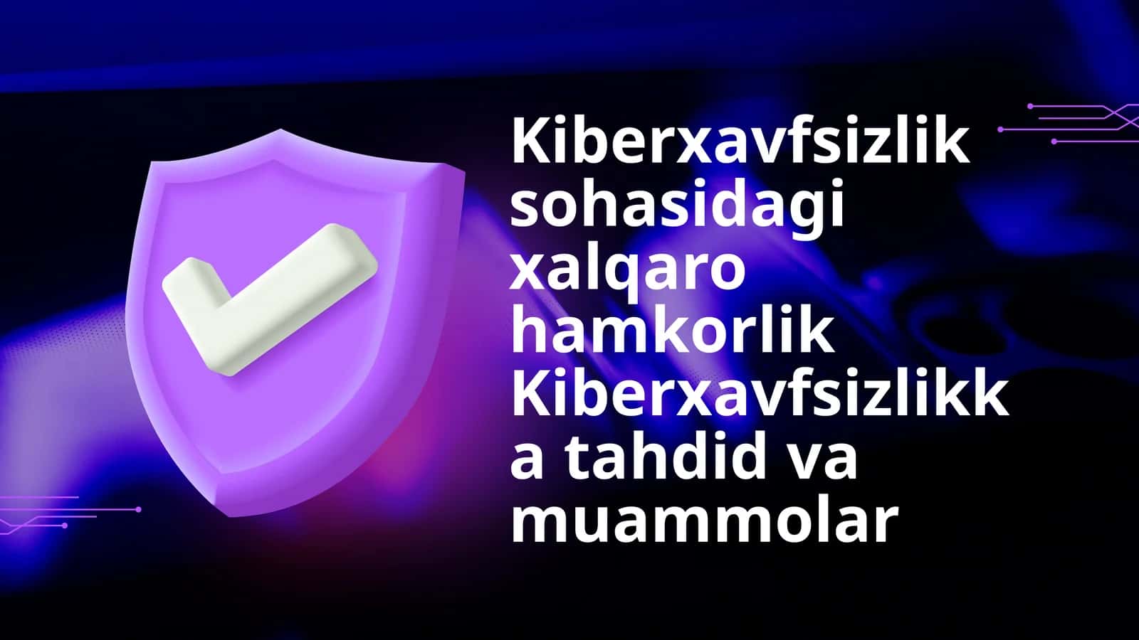 Kiberxavfsizlik sohasidagi xalqaro hamkorlik Kiberxavfsizlikkatahdid va muammolar 1