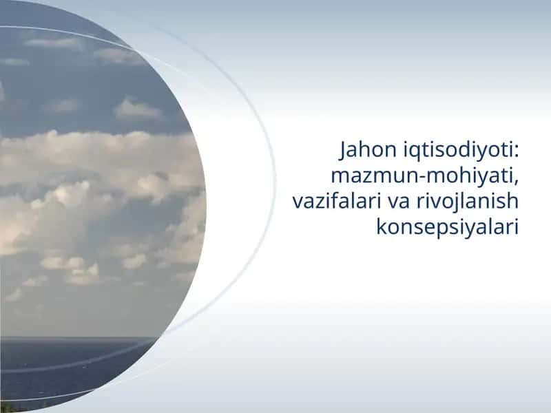 "Jahon iqtisodiyoti: mazmun-mohiyati, vazifalari va rivojlanish konsepsiyalari" 1