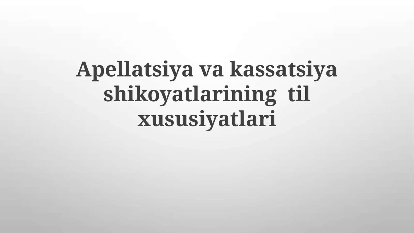 Apellatsiya va Kassatsiya Shikoyatlarining Til xususiyatlari 1