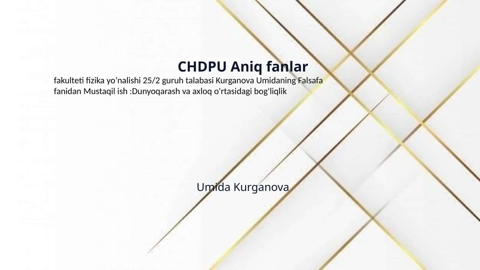CHDPU Aniq fanlar
fakulteti fizika yo’nalishi 25/2 guruh talabasi Kurganova Umidaning Falsafa
fanidan Mustaqil ish :Dunyoqarash va axloq o'rtasidagi bog'liqlik 1