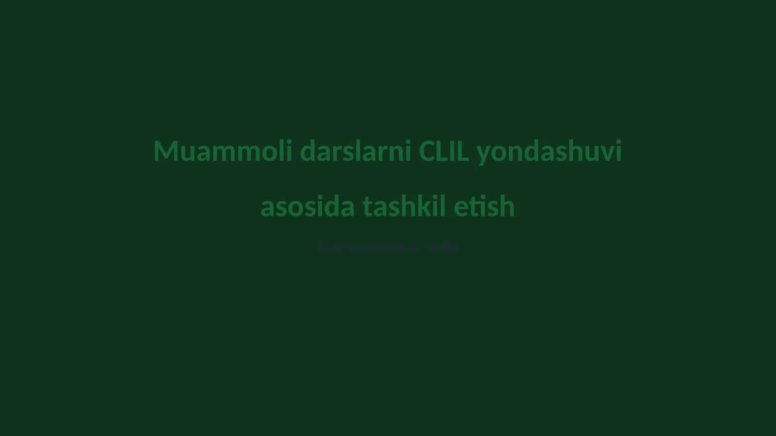 Muammoli darslarni CLIL yondashuvi asosida tashkil etish 1