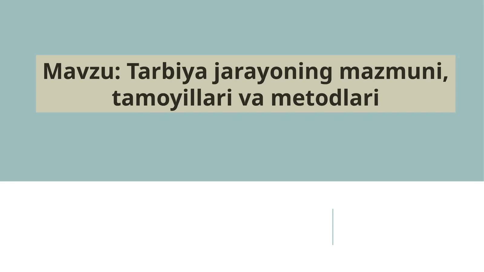 Tarbiyajarayonining mazmuni, tamoyillari va metodlari mavzusida tayyor taqdimot 1