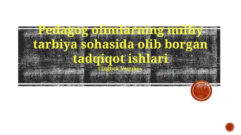 Pedagog olimlarning milliy tarbiya sohasida olib borgan tadqiqot ishlari 1