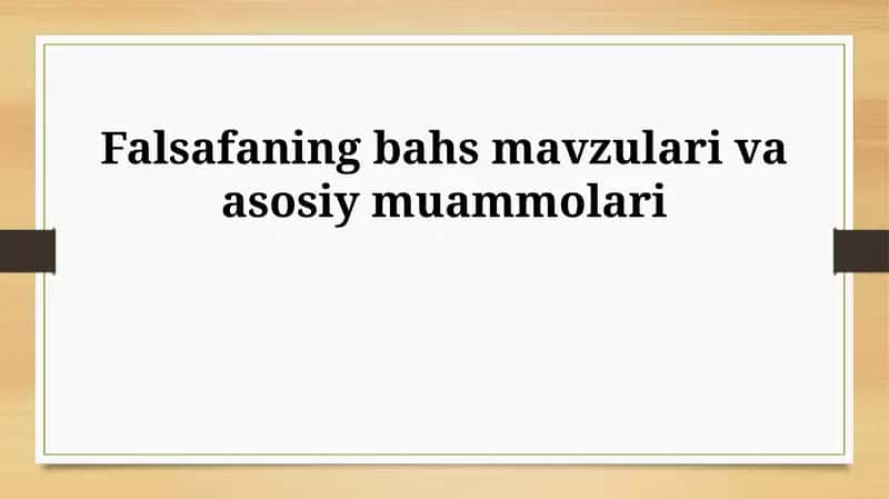 Falsafaning bahs mavzulari va asosiy muammolari 1