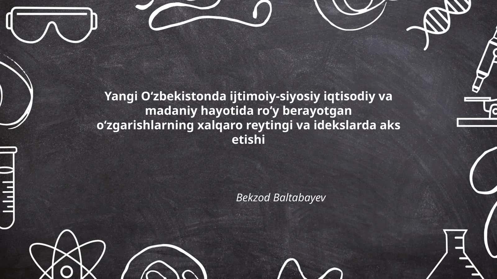 Yangi Oʻzbekistonda ijtimoiy-siyosiy iqtisodiy va madaniy hayotida roʻy berayotgan oʻzgarishlarning xalqaro reytingi va idekslarda aks etishi 1