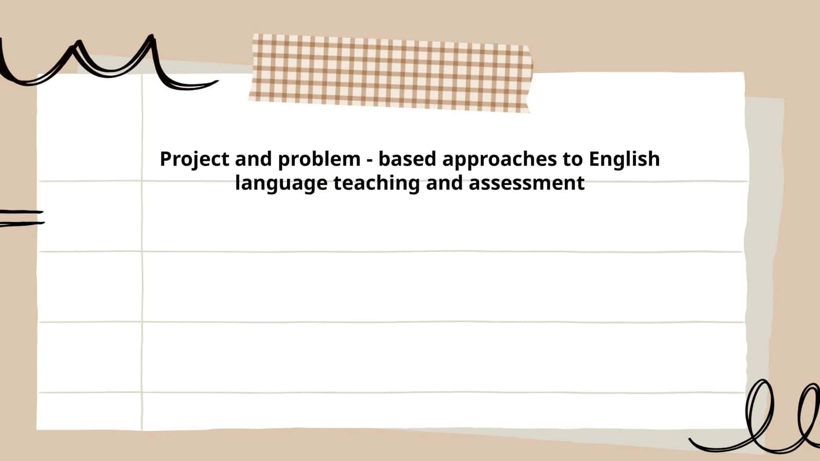 Project and problem - based approaches to English language teaching and assessment 1