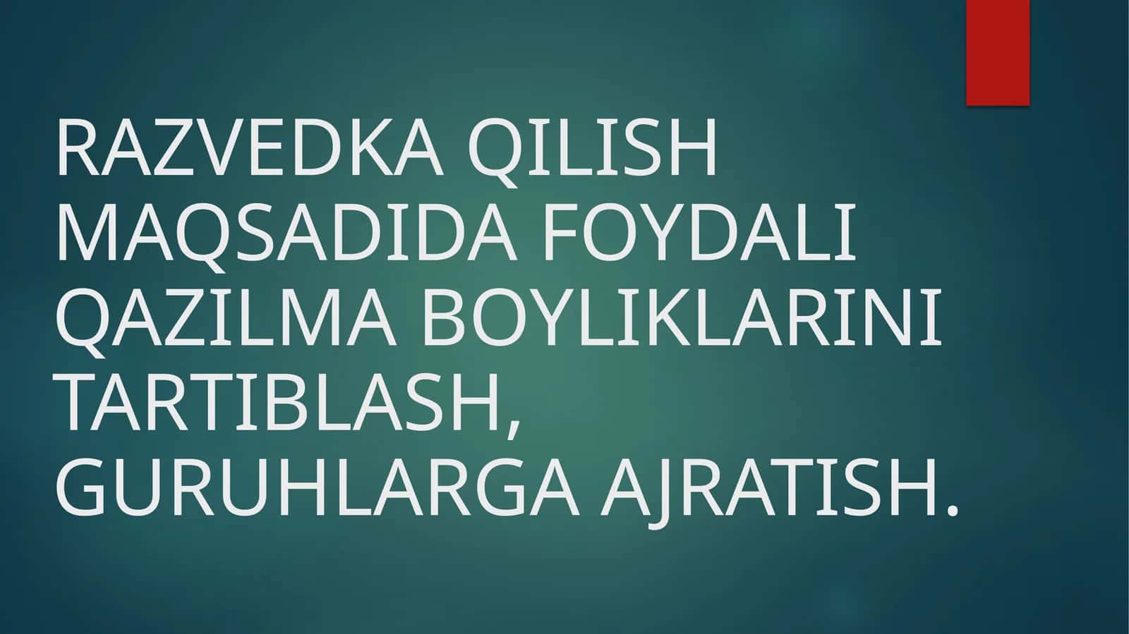 RAZVEDKA QILISH MAQSADIDA FOYDALI QAZILMA BOYLIKLARINI TARTIBLASH, GURUHLARGA AJRATISH. 1