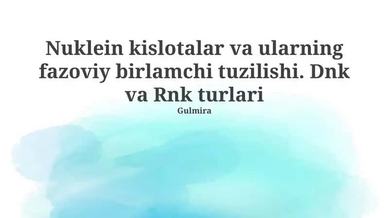 Nuklein kislotalar va ularning fazoviy birlamchi tuzilishi. Dnk va Rnk turlari 1
