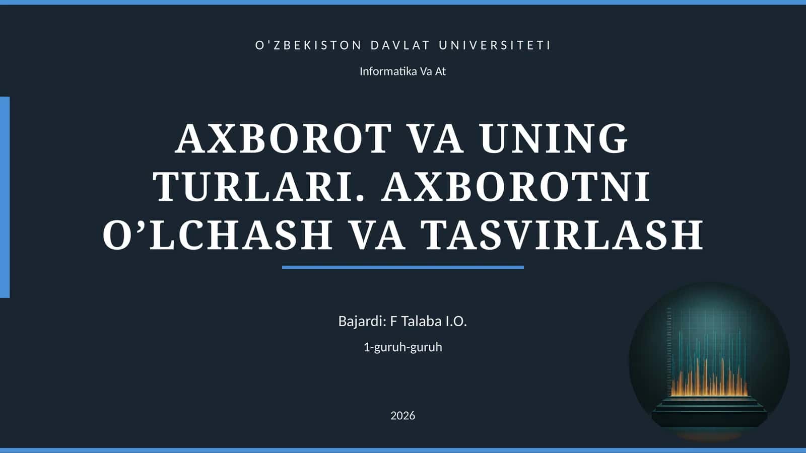 AXBOROT VA UNING TURLARI. AXBOROTNI O’LCHASH VA TASVIRLASH 1