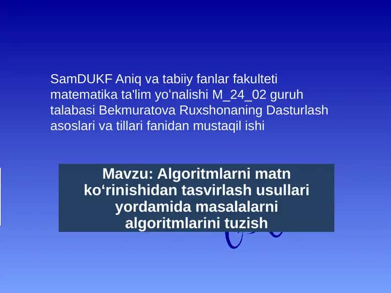 Algoritmlarni matn ko‘rinishidan tasvirlash usullari yordamida masalalarni algoritmlarini tuzish 1