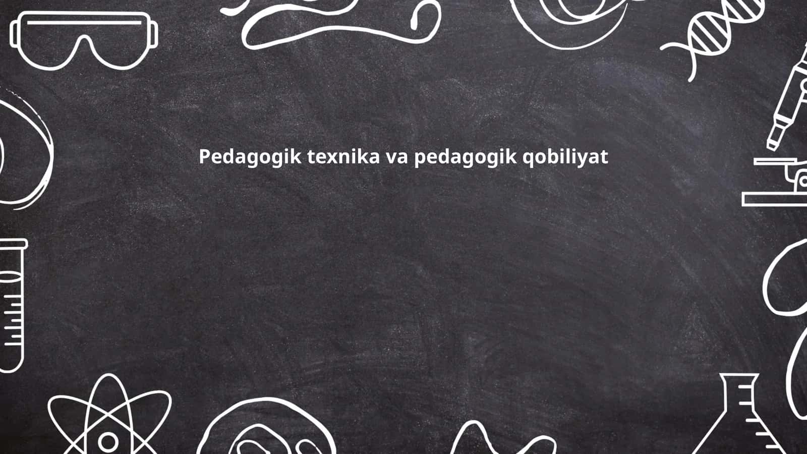 Pedagogik texnika va pedagogik qobiliyat 1