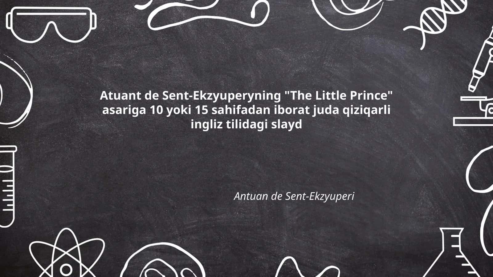Atuant de Sent-Ekzyuperyning "The Little Prince" asariga 10 yoki 15 sahifadan iborat juda qiziqarli ingliz tilidagi slayd 1