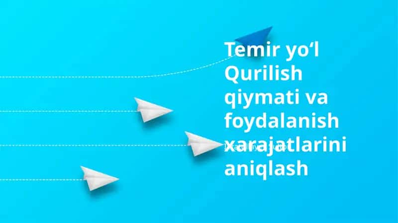 Temir yoʻl Qurilish qiymati va foydalanish xarajatlarini aniqlash 1