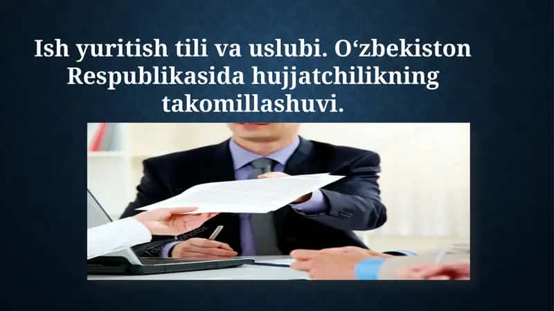Ish yuritish tili va uslubi. Oʻzbekiston Respublikasida hujjatchilikning takomillashuvi. 1