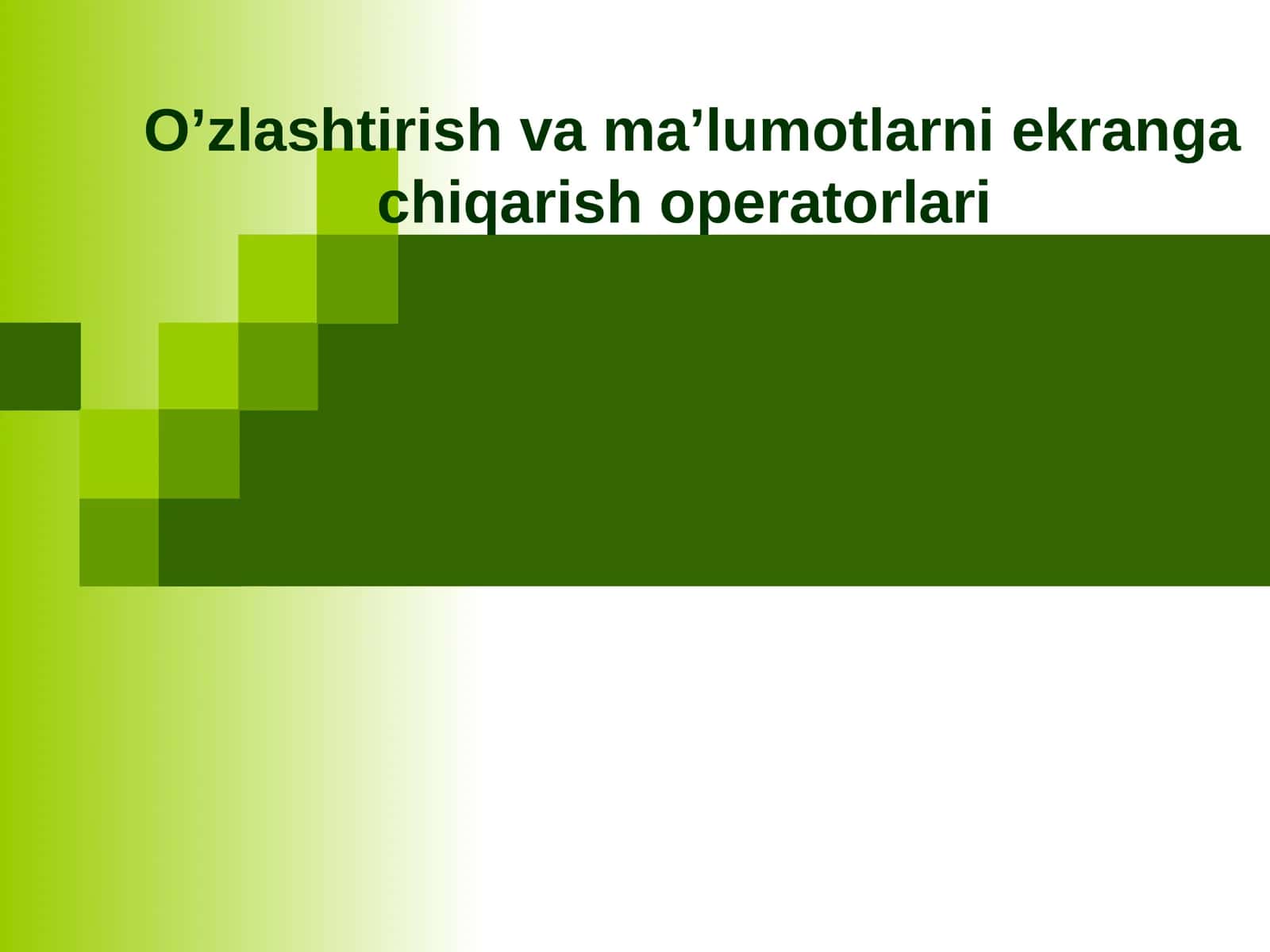O’zlashtirish va ma’lumotlarni ekranga chiqarish operatorlari 1