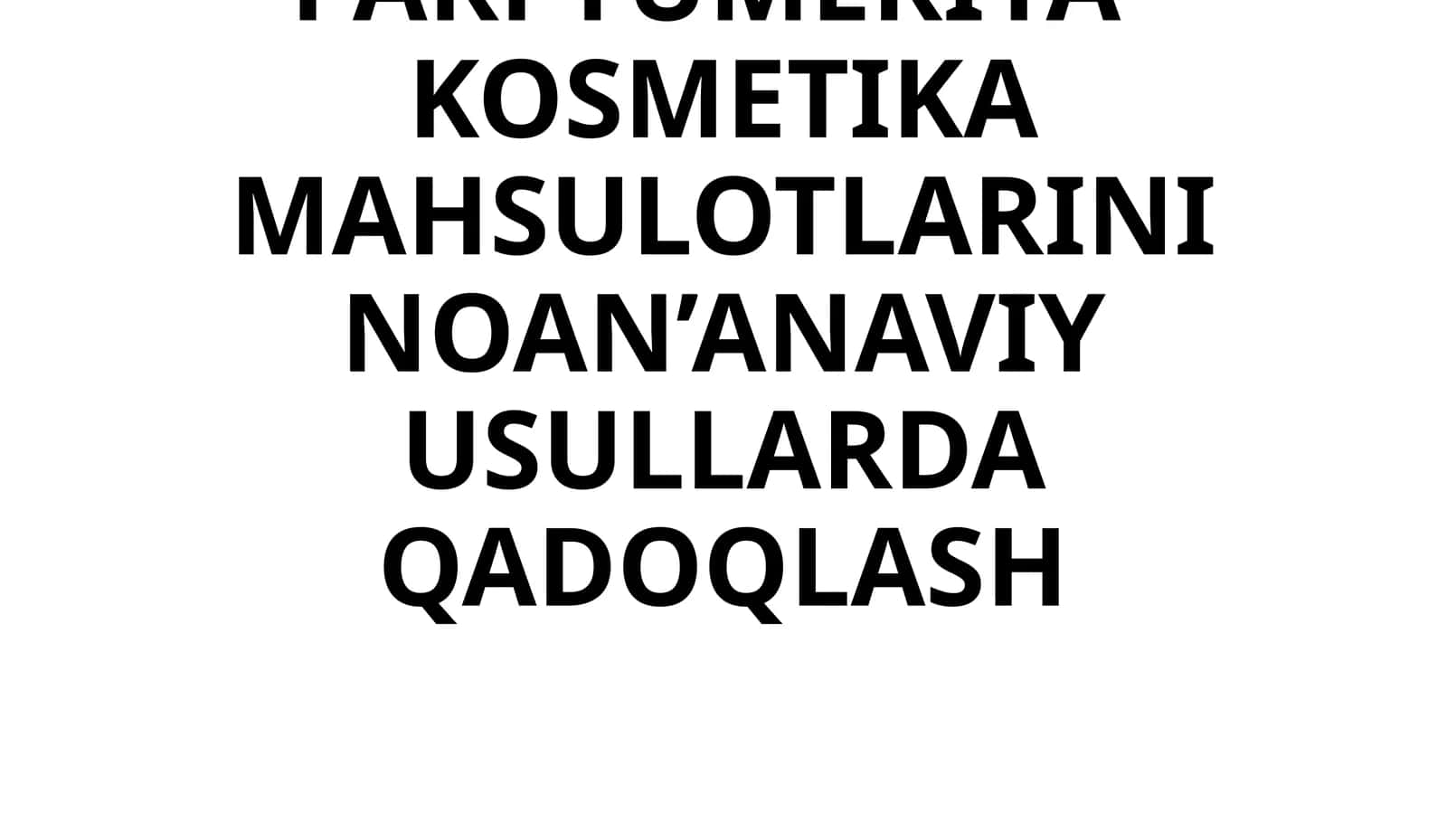 PARFYUMERIYA-KOSMETIKA MAHSULOTLARINI NOAN’ANAVIY USULLARDA QADOQLASH 1