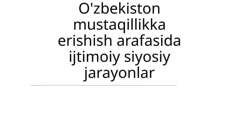 O'zbekiston mustaqillikka erishish arafasida ijtimoiy siyosiy jarayonlar 1