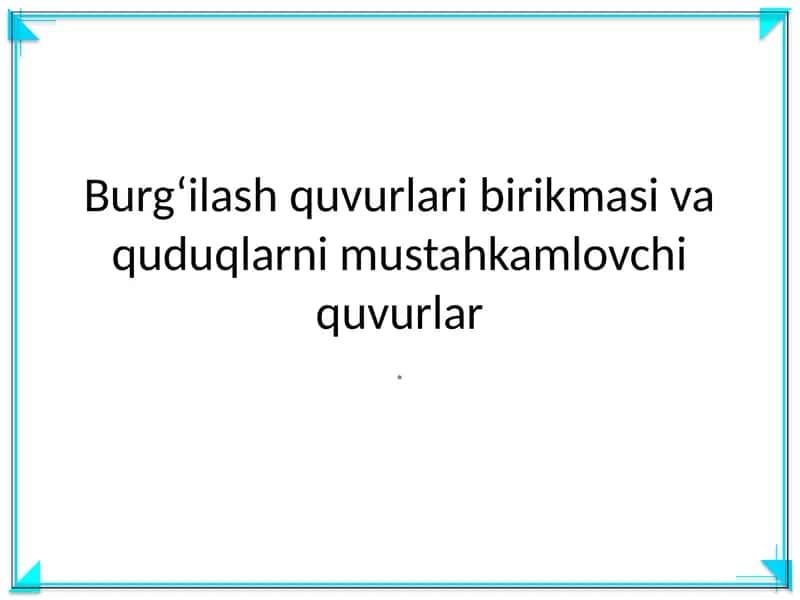Burg‘ilash quvurlari birikmasi va quduqlarni mustahkamlovchi quvurlar 1