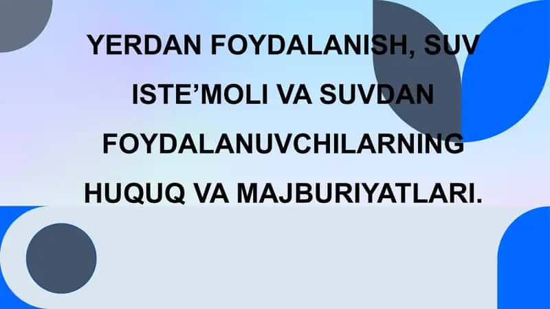 Yerdan foydalanish, suv iste’moli va suvdan foydalanuvchilarning huquq va majburiyatlar 1