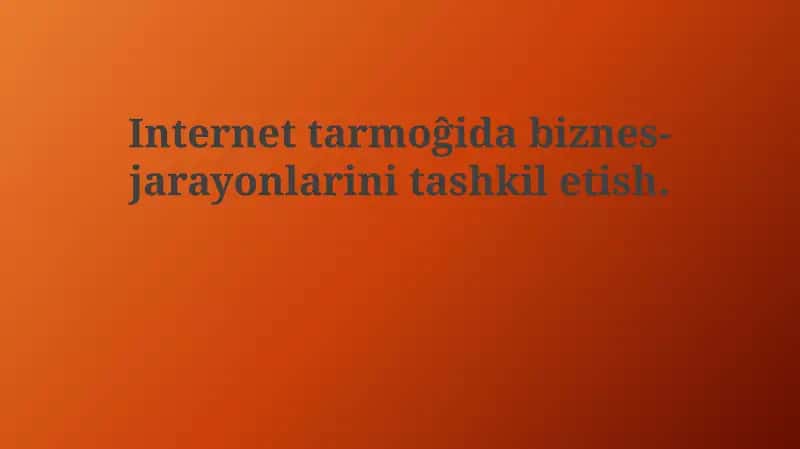 Internetda biznes jarayonlarini tashkil etish 1