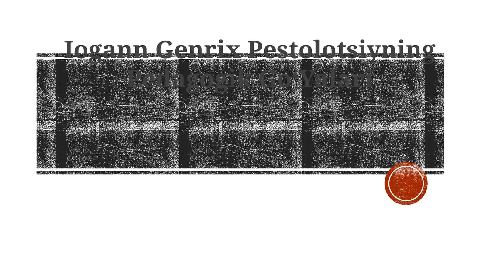 Iogann Genrix Pestolotsiyning Pedagogik GoʻYalari 1