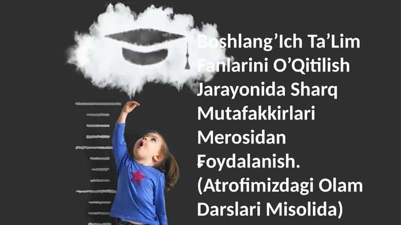 Boshlang’Ich Ta’Lim Fanlarini O’Qitilish Jarayonida Sharq Mutafakkirlari Merosidan Foydalanish 1