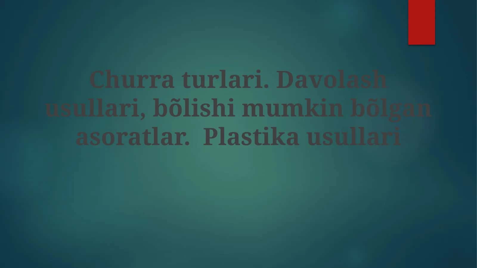 Churraturlari.Davolashusullari,bõlishimumkinbõlganasoratlar.Plastikausullari 1