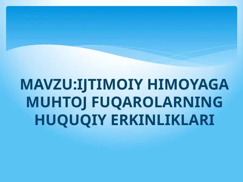 IJTIMOIY HIMOYAGA MUHTOJ FUQAROLARNING HUQUQIY ERKINLIKLARI 1