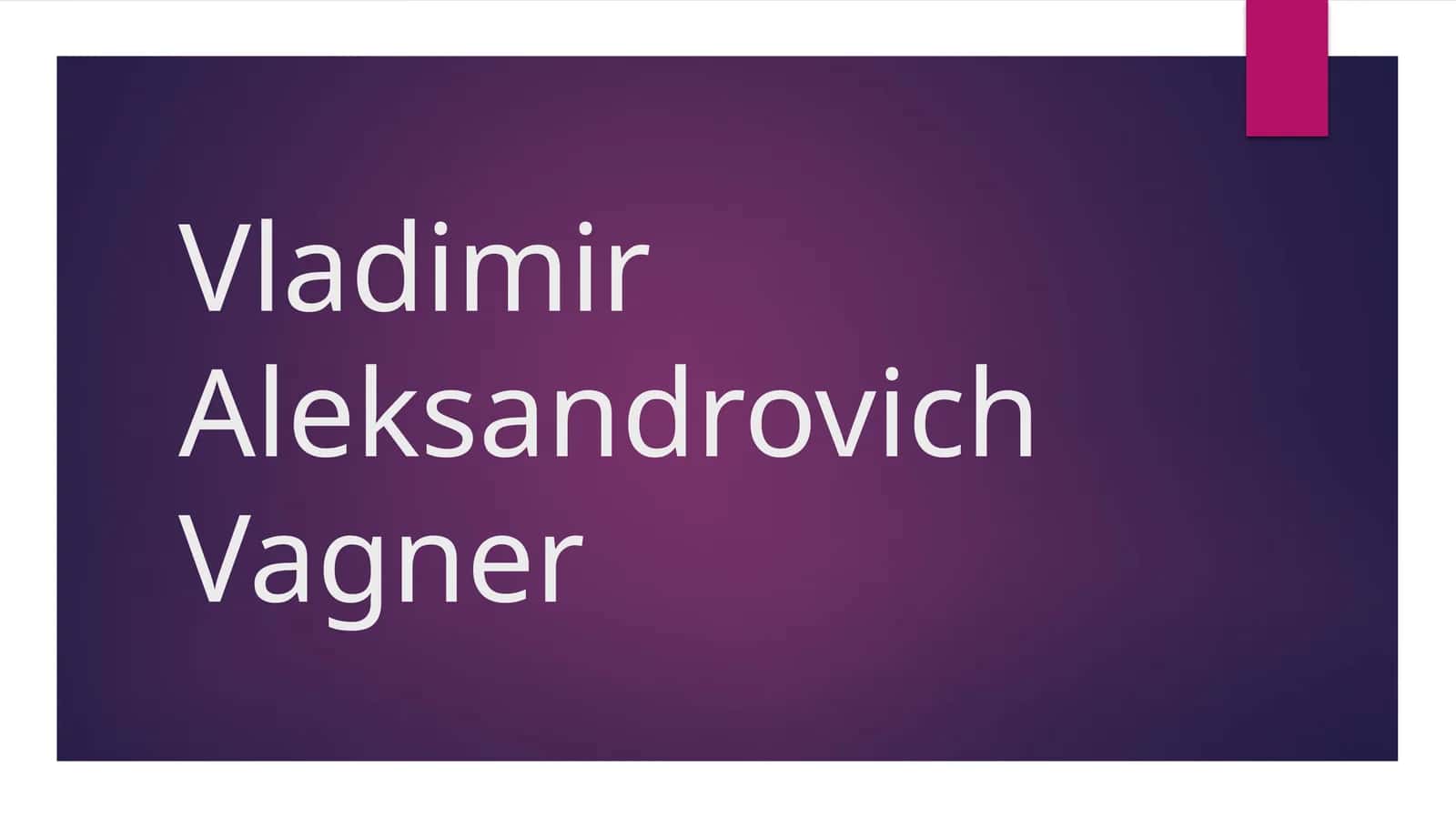 Vladimir Aleksandrovich Vagner 1