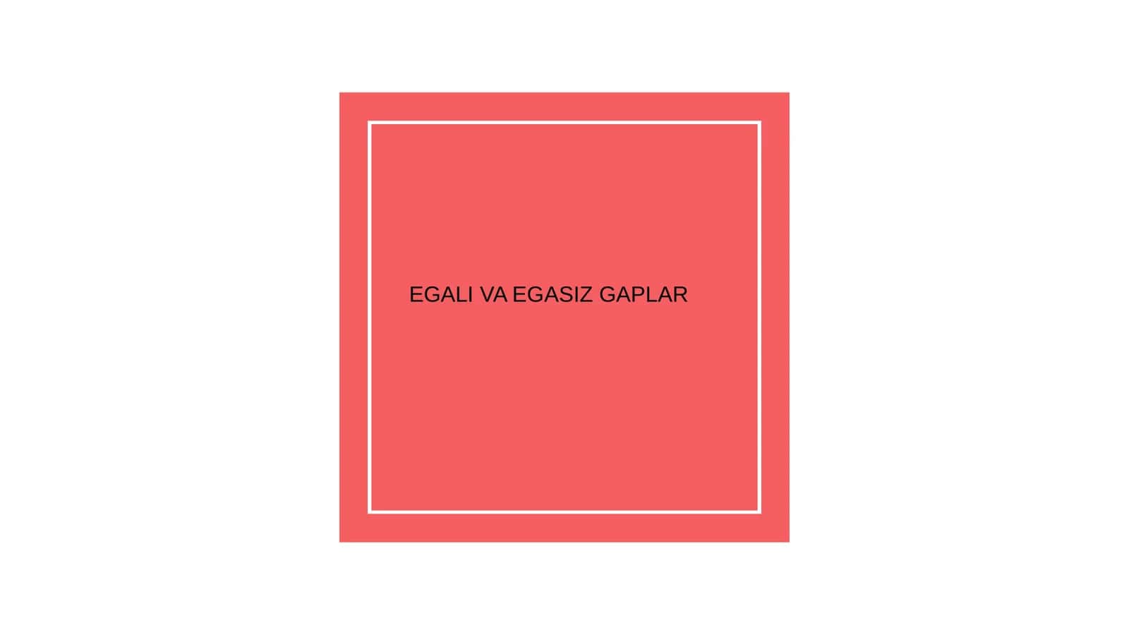 EGALI VA EGASIZ GAPLAR 1