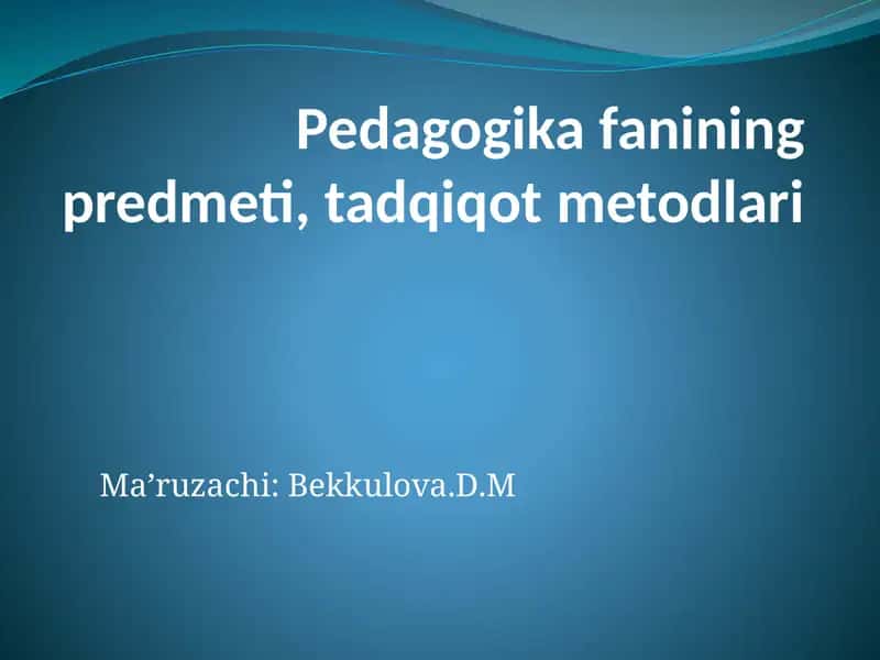 Pedagogika fanining predmeti, tadqiqot metodlari 1